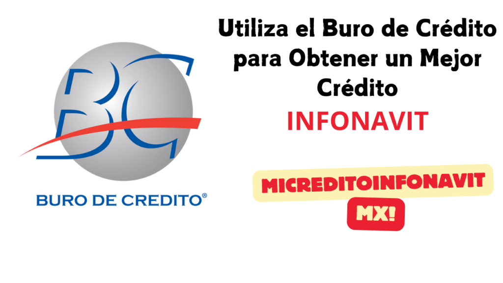 Utiliza el Buro de Crédito para Obtener un Mejor Crédito Infonavit